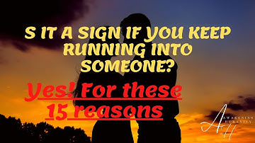Is het een teken als je steeds iemand tegenkomt? Ja! Om deze 15 redenen