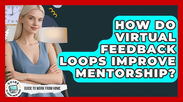 How Do Virtual Feedback Loops Improve Mentorship? - Guide To Work From Home