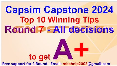 Capsim Round 7 guide - Capsim Capstone guide - Top 10 winning tips to get top result 999