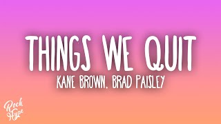 Kane Brown, Brad Paisley - Things We Quit Wealth