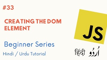 [#33] - How to Create DOM element using Javascript | Learn Javascript for Beginners in Hindi