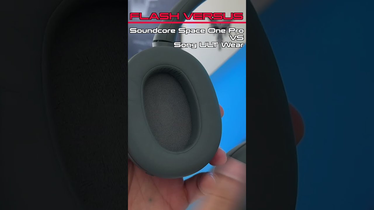 Flash Versus Soundcore Space One Pro Vs Sony ULT Wear