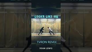 Looks Like Me Tvron Remix - Dean Lewis