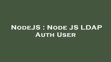 NodeJS : Node JS LDAP Auth User