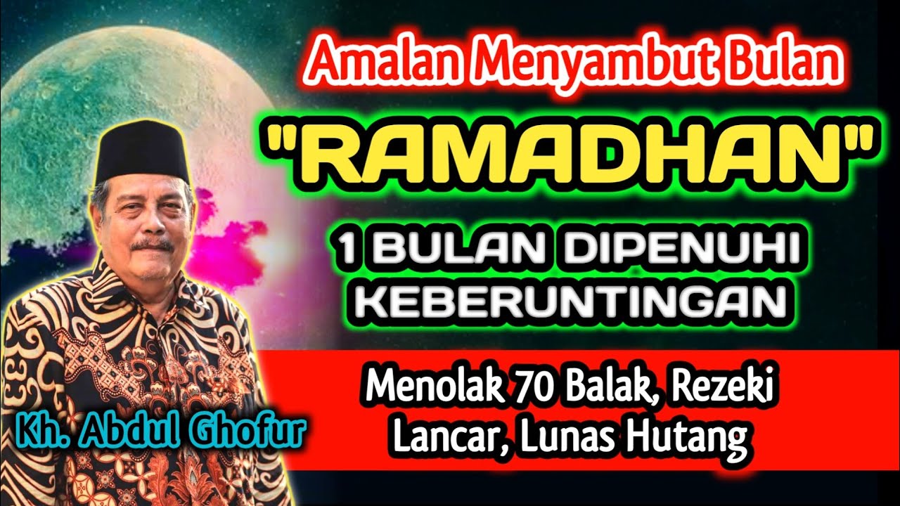 Amalan Menyambut Bulan Ramadhan, Hidup Dipenuhi Keberuntungan - Kh. Abdul Ghofur