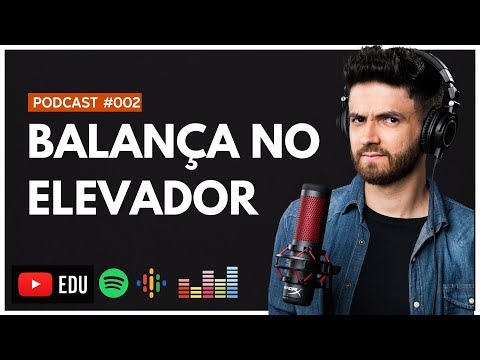 BALANÇA NO ELEVADOR | PODCAST CHAMA O FÍSICO #002