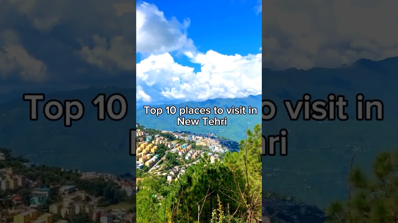 Top 10 Places to Visit in New Tehri | Best Tourist Attractions & Things to Do
