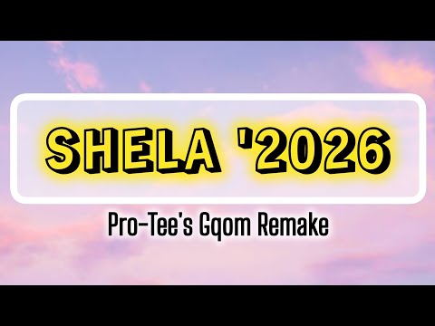 Shela (Pro-Tee's Gqom Remake). 2026