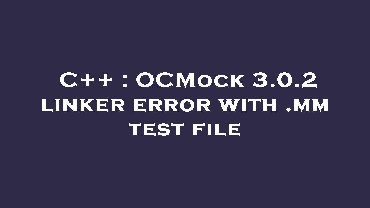 C++ : OCMock 3.0.2 linker error with .mm test file - YouTube