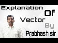 Vector explanation  part 1 by prabhash sir 