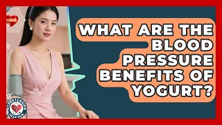 What Are The Blood Pressure Benefits Of Yogurt? - Hypertension Help Hub