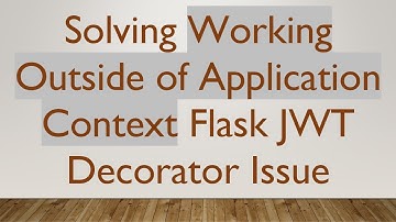 Solving Working Outside of Application Context Flask JWT Decorator Issue