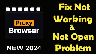 How To Fix Proxy Browser App Not Working | Proxy Browser Not Open Problem | PSA 24