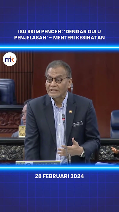 Isu Skim Pencen: ’Dengar dulu penjelasan’ - Menteri Kesihatan