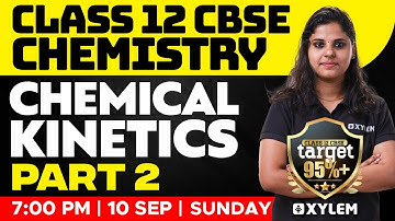 Class 12 CBSE - Chemistry - Chemical Kinetics  - Part 2 | Xylem CBSE 11 & 12