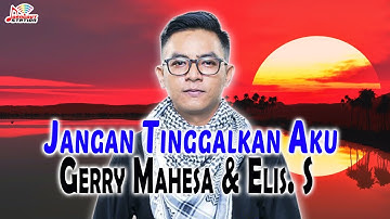 Gerry Mahesa & Elis.S - Jangan Tinggalkan Aku (Official Music Video)