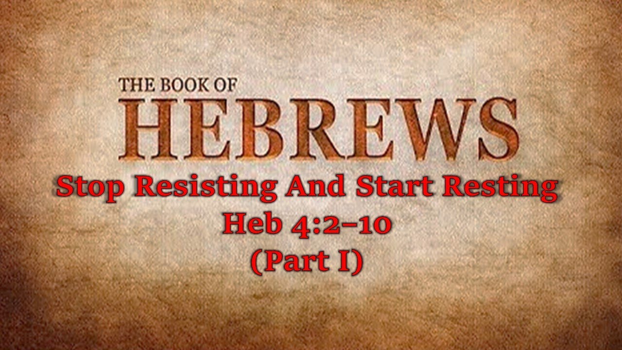 Stop Resisting and Start Resting Heb 4210 (Part I) YouTube