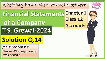 Financial Statements Of Companies| T S Grewal 2024| Q 14| Ch 1| Class 12| Accounts @learnwithease