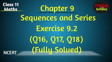 Chapter 9 Ex 9.2 Q16, Q17, Q18 II Sequence and Series II Class 11 NCERT Maths