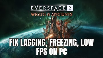 How To Fix Everspace 2 - Wrath of the Ancients Lagging, Freezing, Low FPS or Stuttering Issue On PC