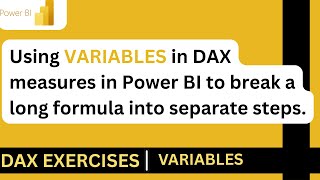 Using VARIABLES in DAX measures in Power BI to break a long formula into separate steps.