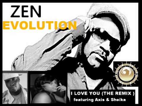 ZEN - feat Axis & Sheika - I LOVE YOU REMIX