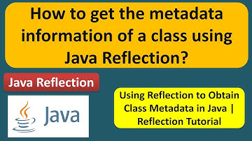 How to get the metadata information of a class using java reflection? | Reflection in java