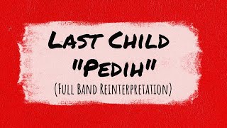 Last Child - Pedih (Full Band Reinterpretation)