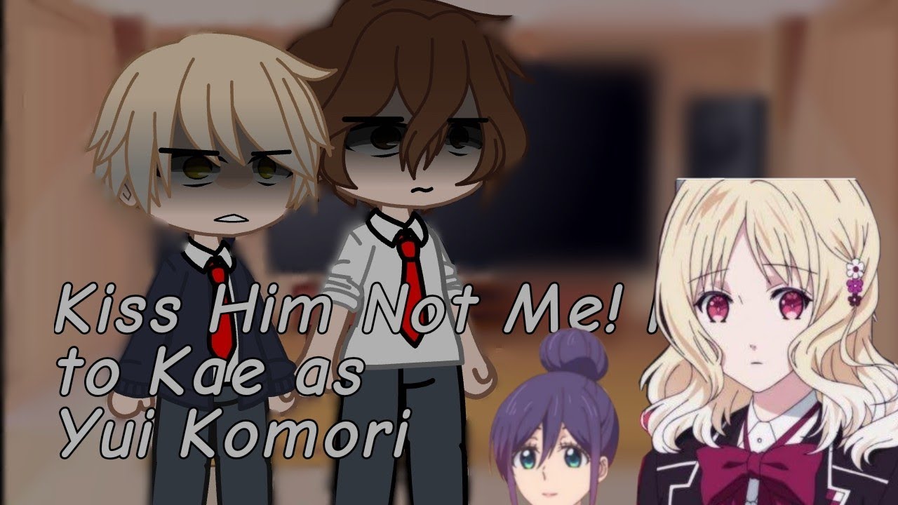 Kiss Him Not me! reacts to Kae as Yui Komori (Reposted)