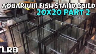 20x20 long Aquarium Stand Rack Build Part 2 Construction for Freshwater Fish Tanks and Ornamental Shrimp Website/Online Store