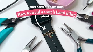 How to Make a Unique Watch Band Bling | Unleash Your Creativity with Micro Welding Lesson EP12