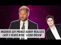 Insiders Say Prince Harry Realizes Last 5 Years Were 'A Bad Dream' | Naughty But Nice