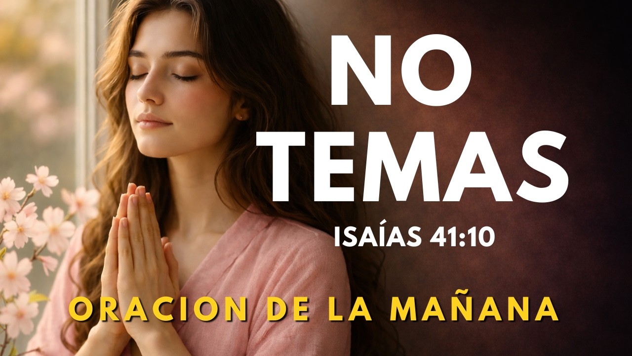 NO TEMAS (Isaías 41:10) | Oración PODEROSA por Fortaleza, Restauracion y Paz