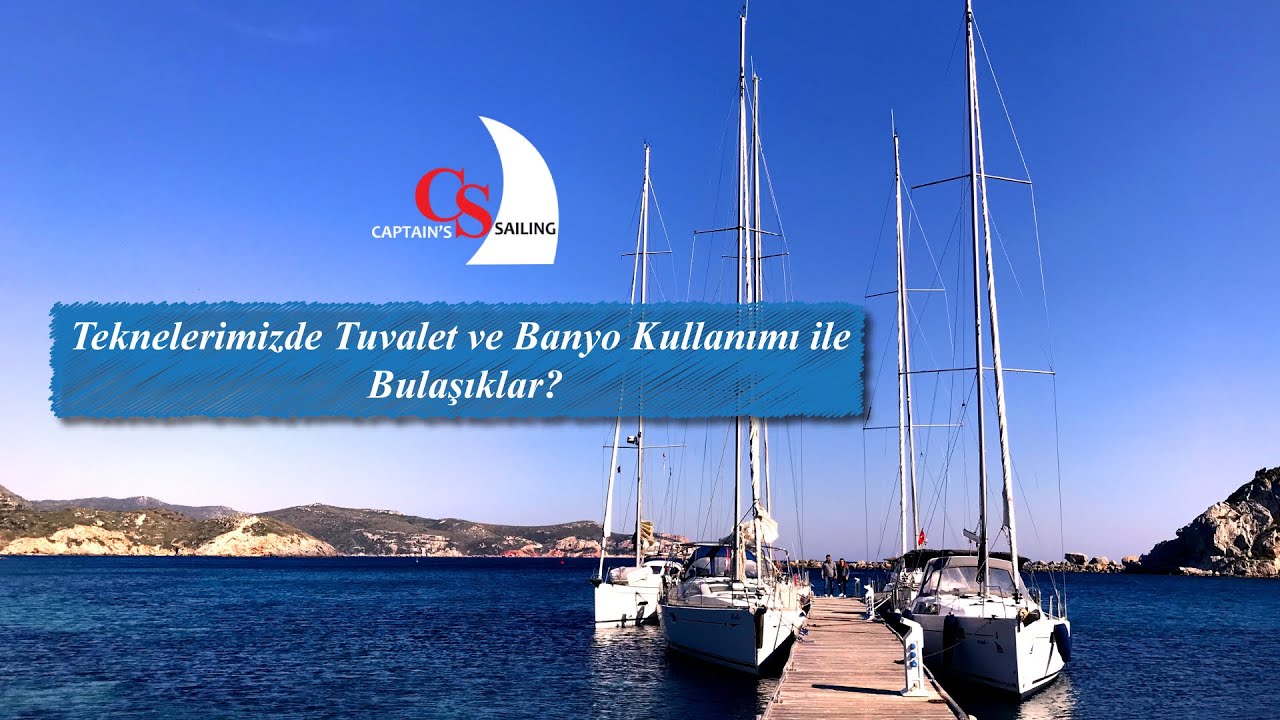 YELKENLİ TEKNEDE TUVALET VE BANYO KULLANIMI İLE BULAŞIKLAR - ATIK SULARI NE YAPMALIYIZ