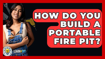 How Do You Build A Portable Fire Pit? - LearnToDIY360.com