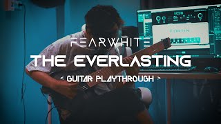 THE EVERLASTING - FEARWHITE | Guitar Playthrough