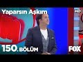 Yaparsın Aşkım 150. Bölüm