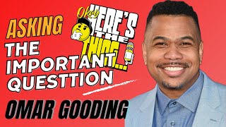 Asking Omar Gooding, The Important Question. Okay Here’s The Thing Podcast SZN 3 EP 4