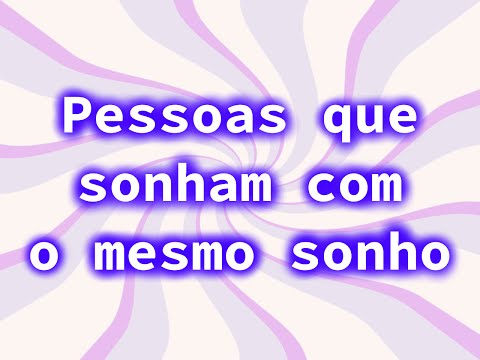 Vídeo: Por Que As Pessoas Têm Os Mesmos Sonhos?