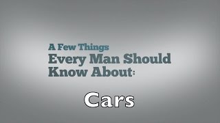 A Few Things Every Man Should Know About: Cars