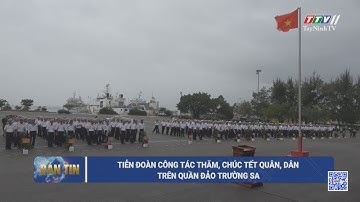 Tiễn đoàn công tác thăm, chúc tết quân, dân trên quần đảo Trường Sa | TayNinhTV