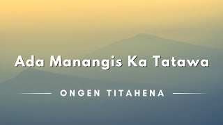 Ada Manangis Ka Tatawa - Ongen Titahena (Lyrics/Lirik Lagu)