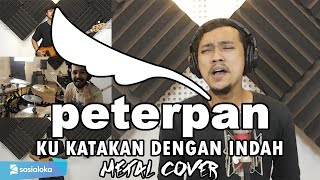 Peterpan - Kukatakan Dengan Indah METAL COVER by Sanca Records