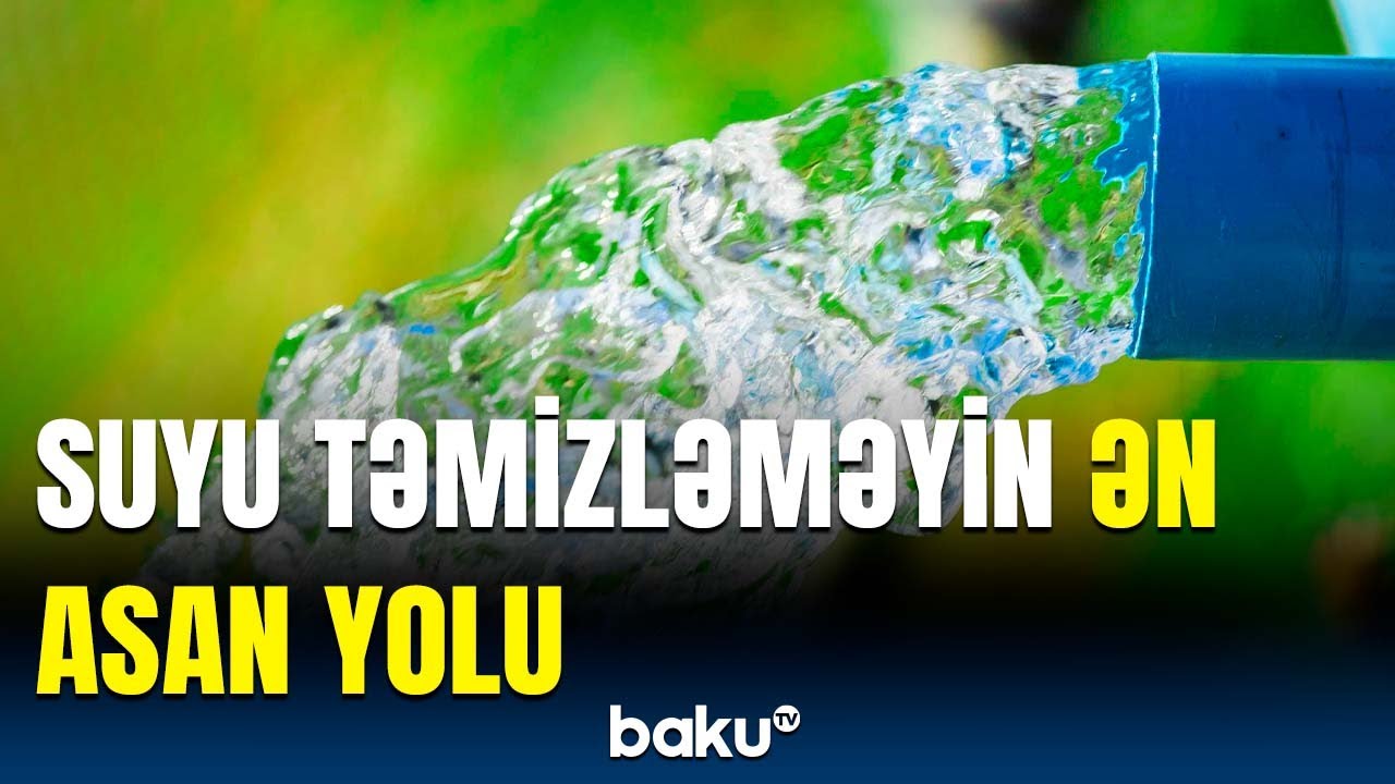 Suyu düzgün və rahat şəkildə necə təmizləyək? - Alimlərdən məsləhət