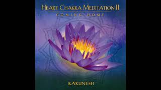 Karunesh   Heart Chakra Meditation II   Coming Home Heaven & Earth