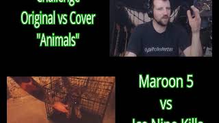 Challenge - Original vs Cover - Animals - Maroon 5 vs Ice Nine Kills