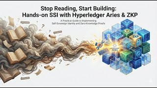 Stop Reading, Start Building: Hands-on SSI with Hyperledger Aries & ZKP