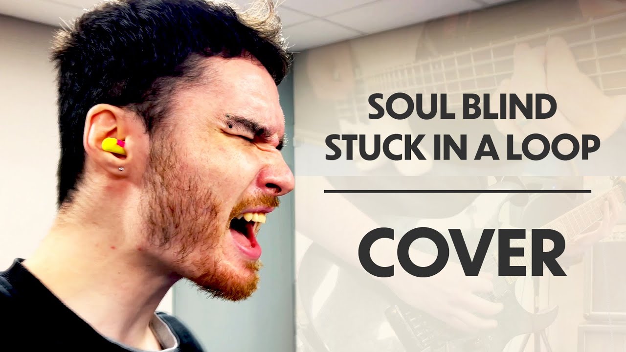 Soul Blind - Stuck In A Loop (VOCAL, GUITAR AND BASS COVER) ft. Rhys