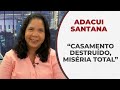 Não tive pai, nem mãe. Casamento destruído. Miséria total - Adacui Santana