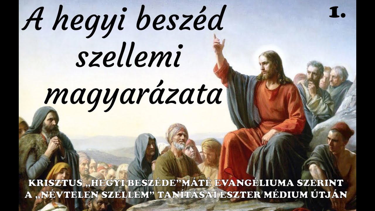 A HEGYI BESZÉD SZELLEMI MAGYARÁZATA - KRISZTUS „HEGYI BESZÉDE”MÁTÉ EVANGÉLIUMA SZERINT